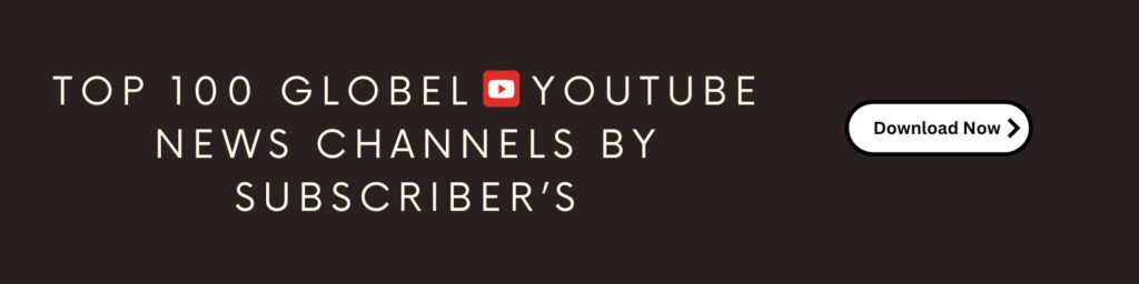 top 100 Globel youtube news channels by subscribers